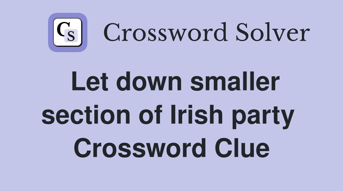 Let down smaller section of Irish party  Crossword Clue