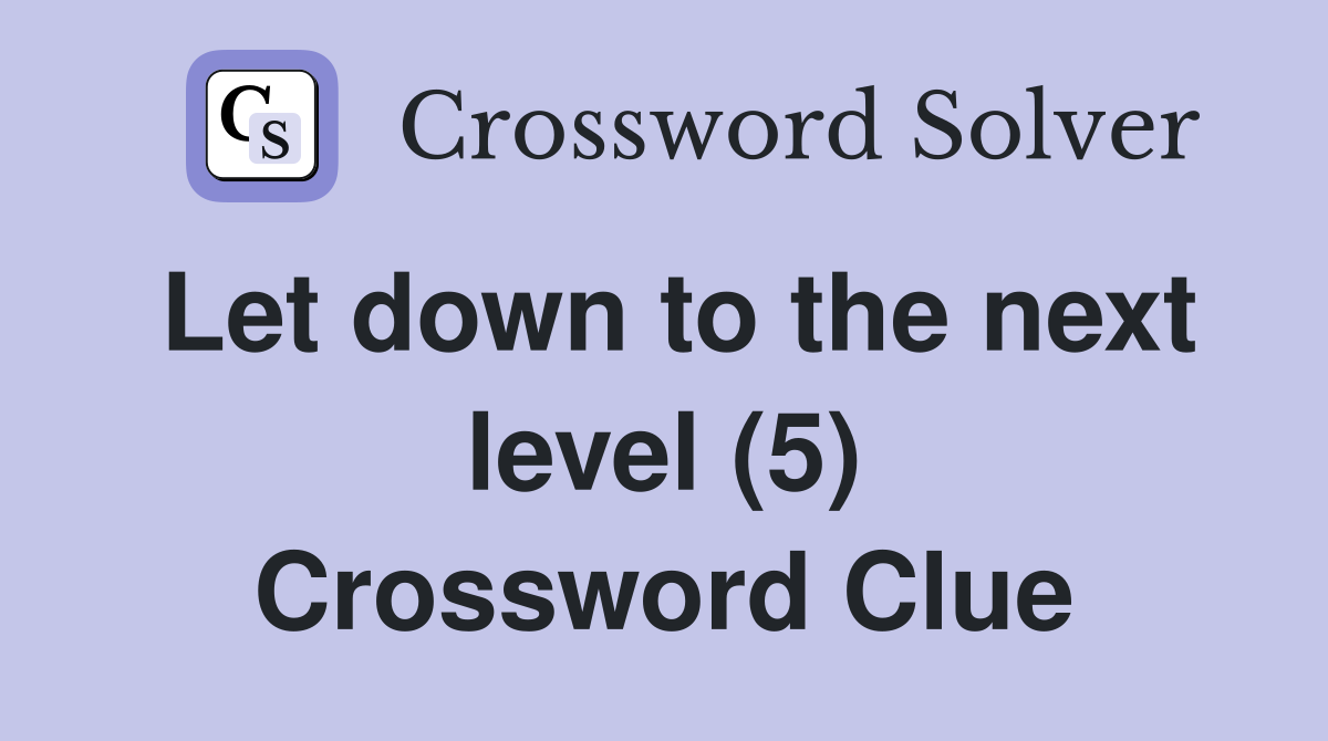 Let down to the next level (5) Crossword Clue