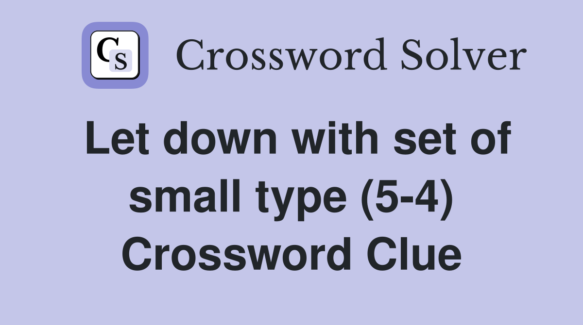Let down with set of small type (5-4) Crossword Clue