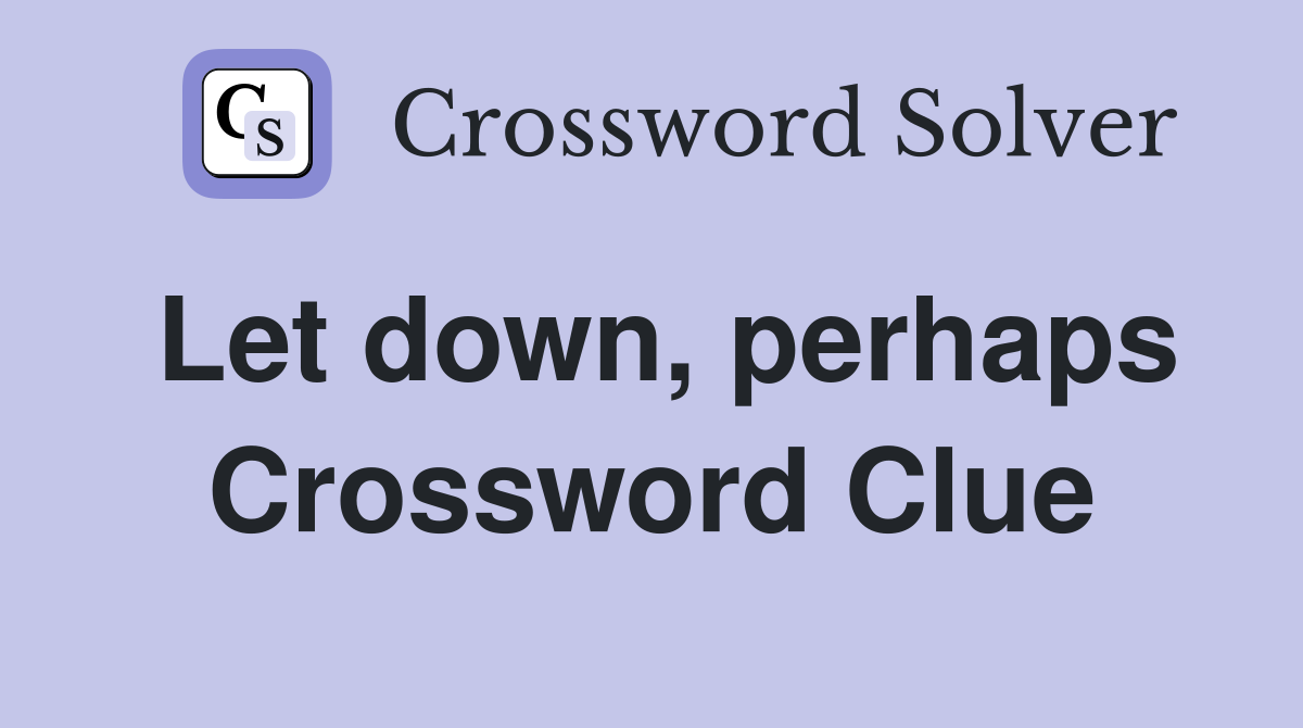 Let down, perhaps Crossword Clue