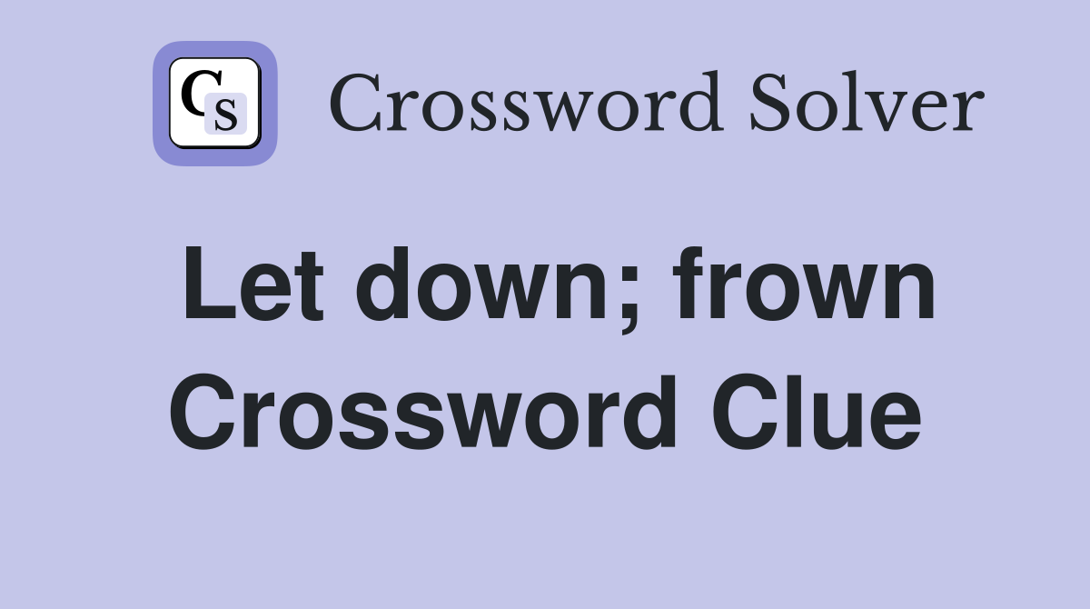 Let down; frown Crossword Clue