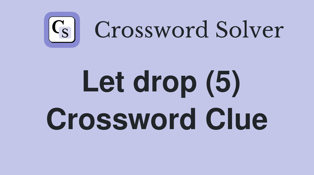 Let drop (5) Crossword Clue