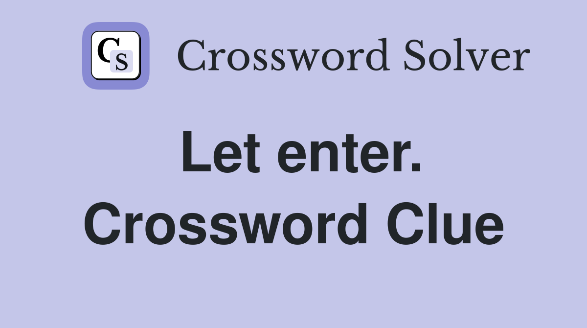 Let enter. Crossword Clue