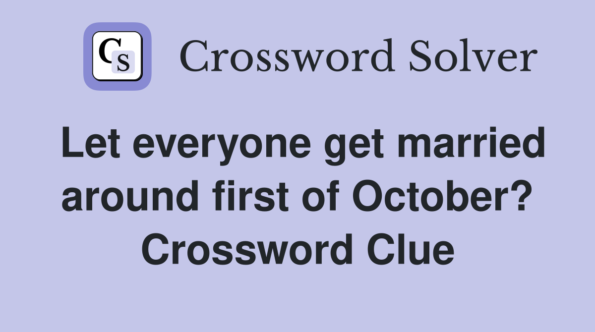 Let everyone get married around first of October? Crossword Clue