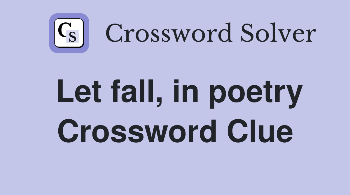 Let fall, in poetry Crossword Clue