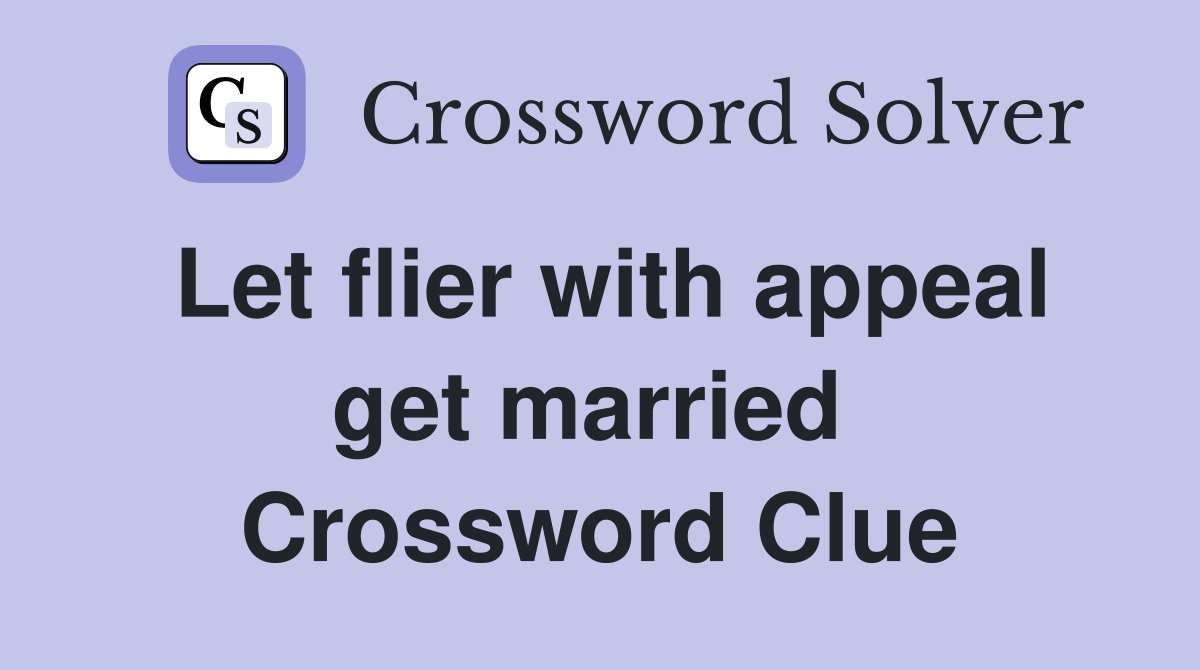 Let flier with appeal get married  Crossword Clue