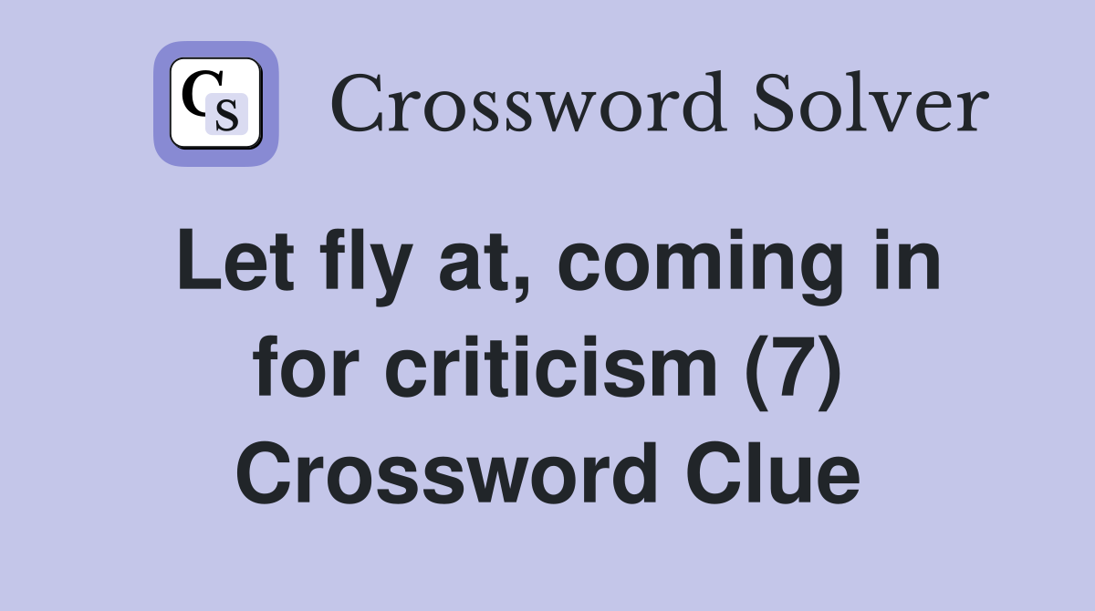 Let fly at, coming in for criticism (7) Crossword Clue