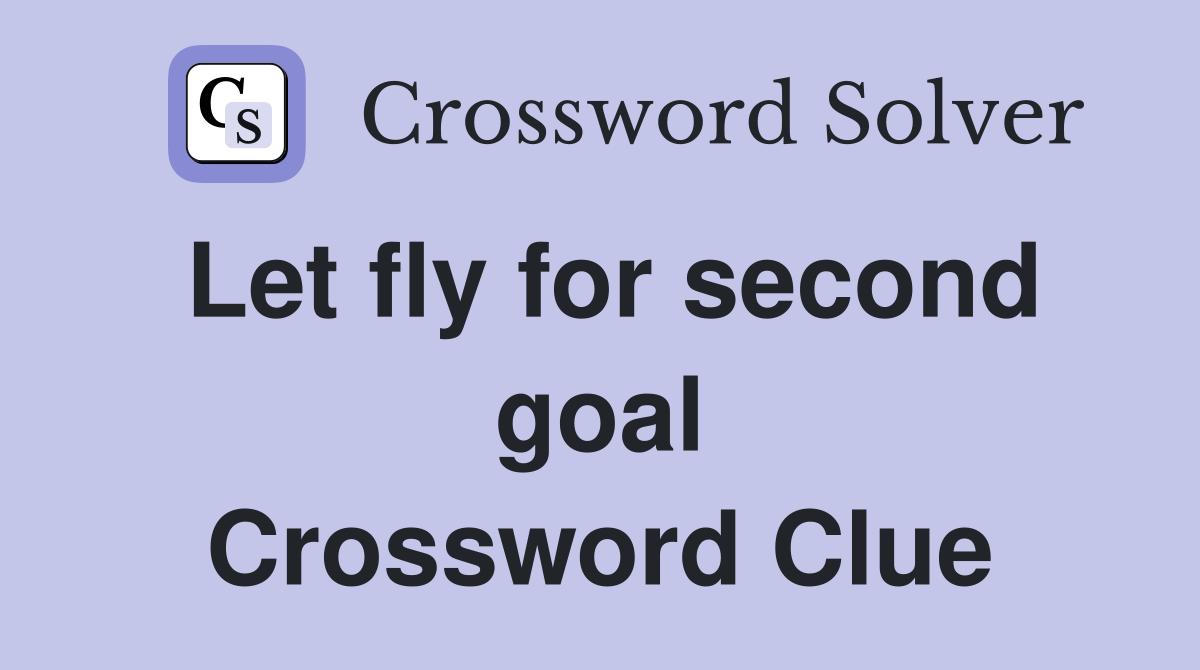 Let fly for second goal Crossword Clue