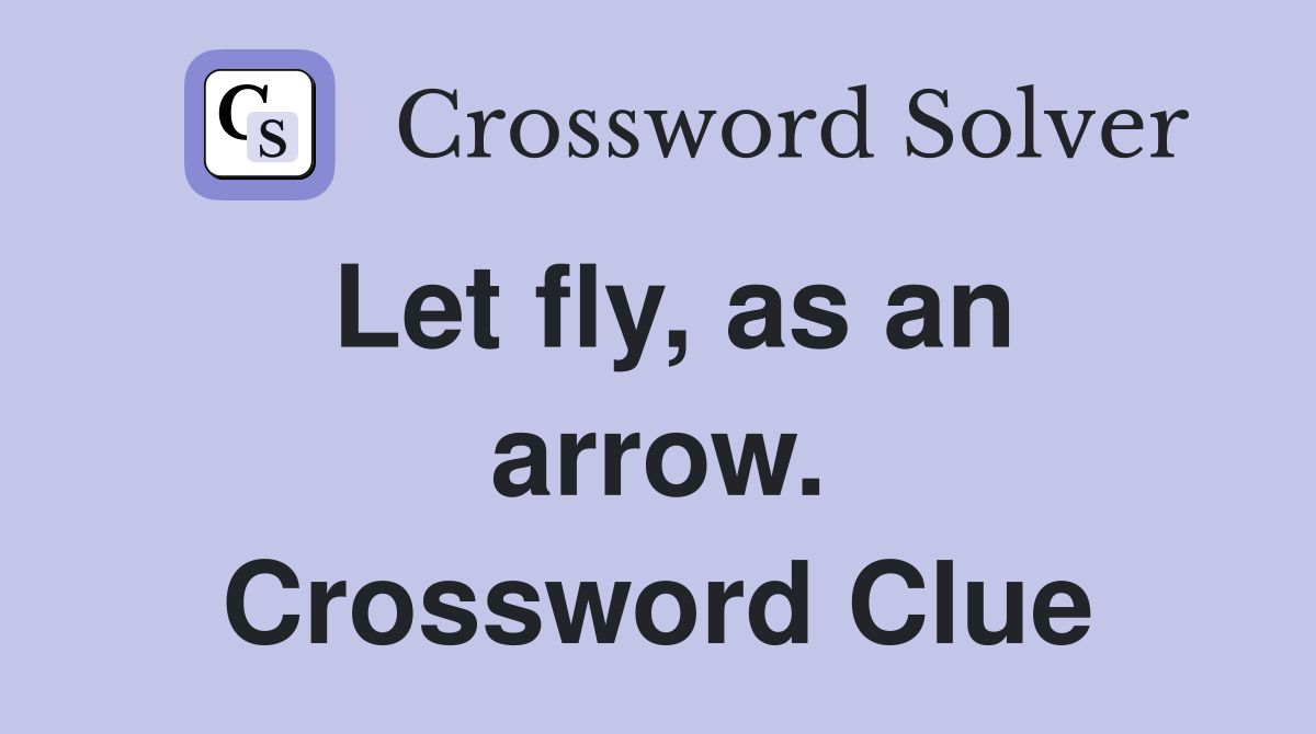 Let fly, as an arrow. Crossword Clue