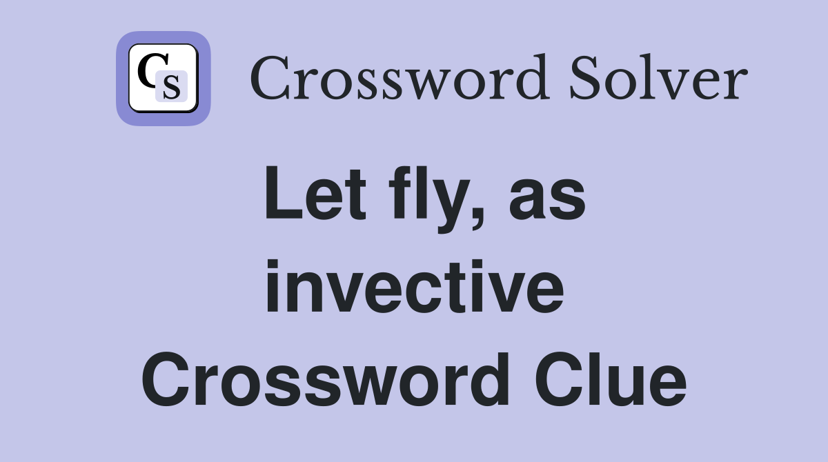 Let fly, as invective Crossword Clue