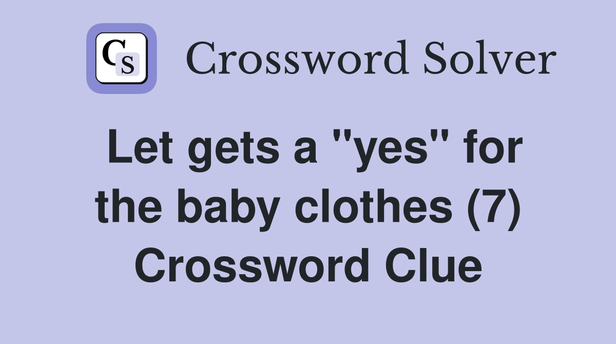 Let gets a "yes" for the baby clothes (7) Crossword Clue