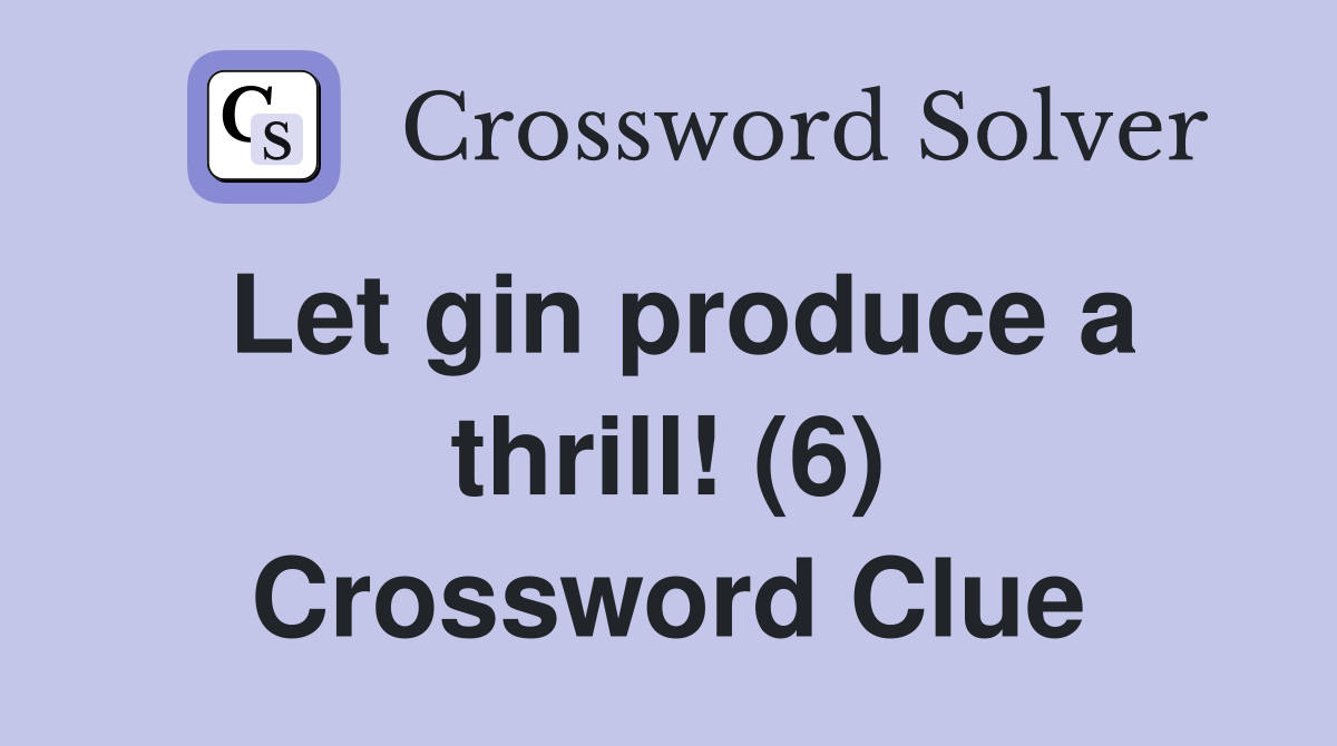 Let gin produce a thrill! (6) Crossword Clue