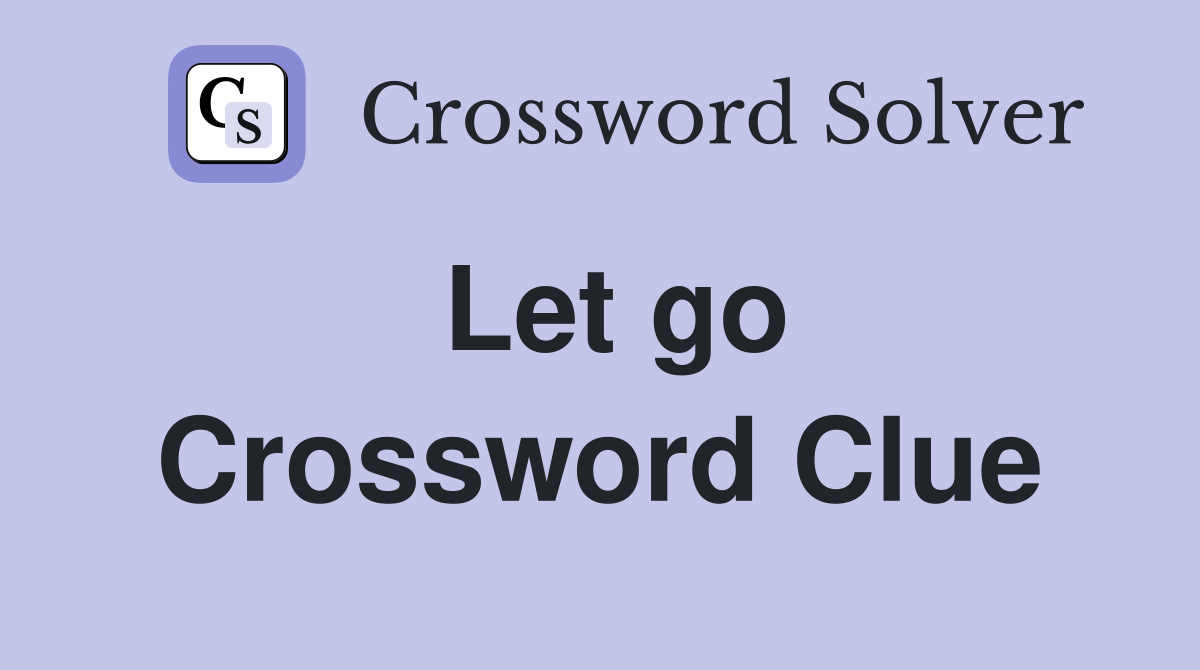 Let go Crossword Clue Answers Crossword Solver