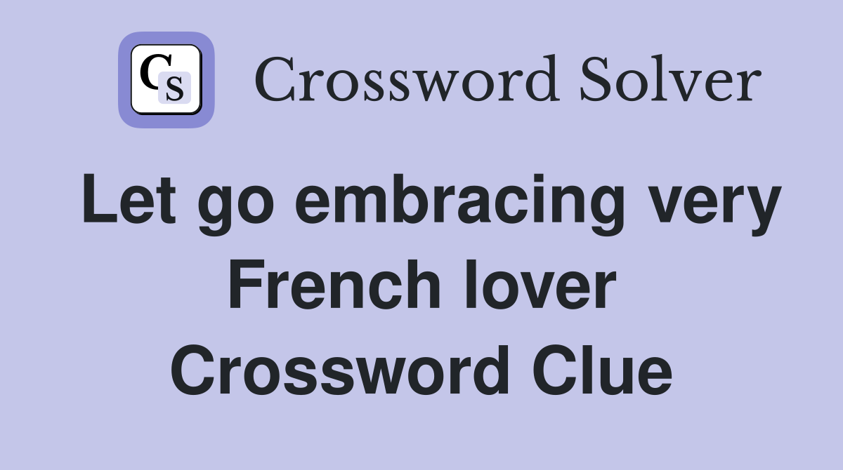 Let go embracing very French lover Crossword Clue