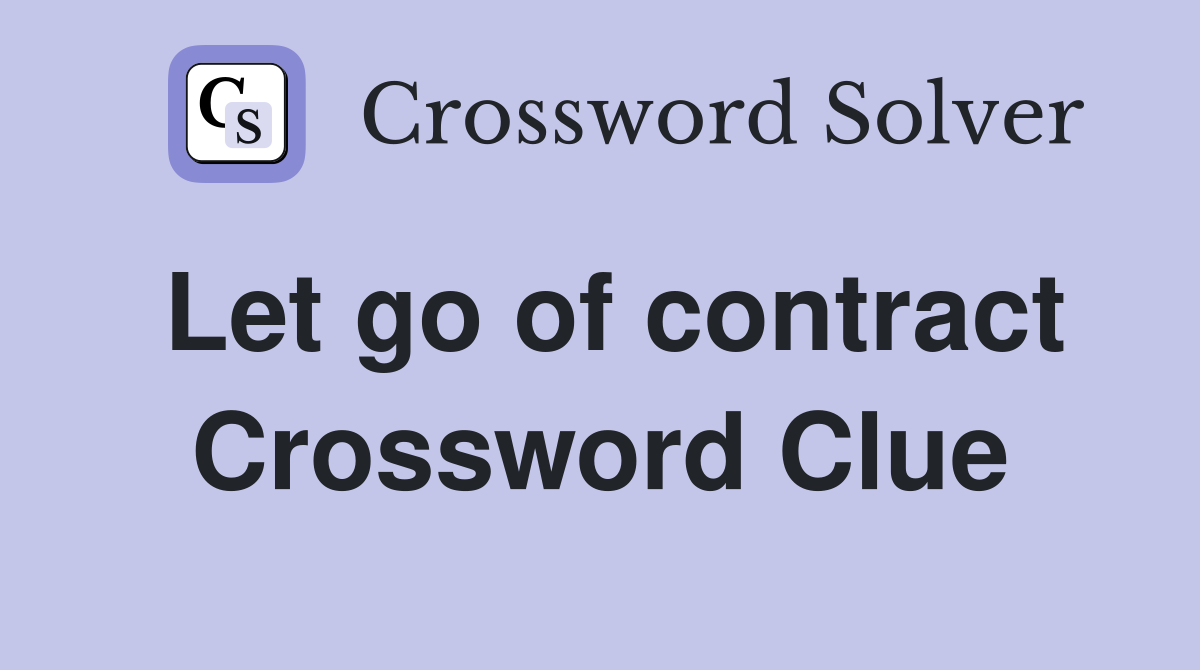 Let go of contract Crossword Clue