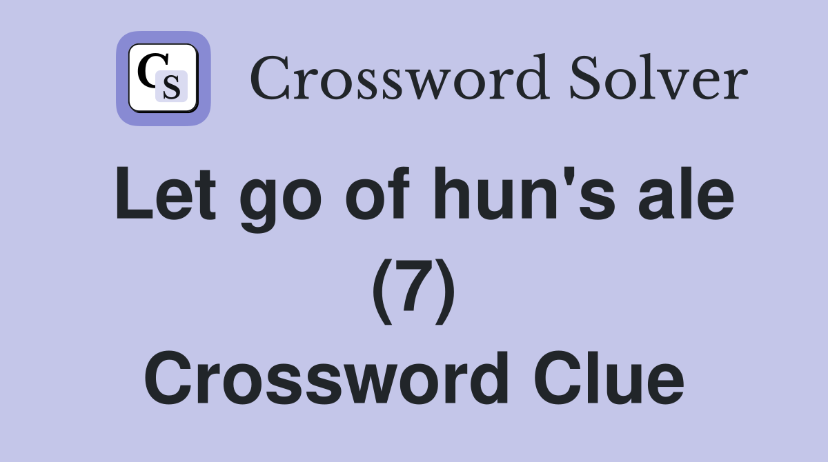 Let go of hun's ale (7) Crossword Clue