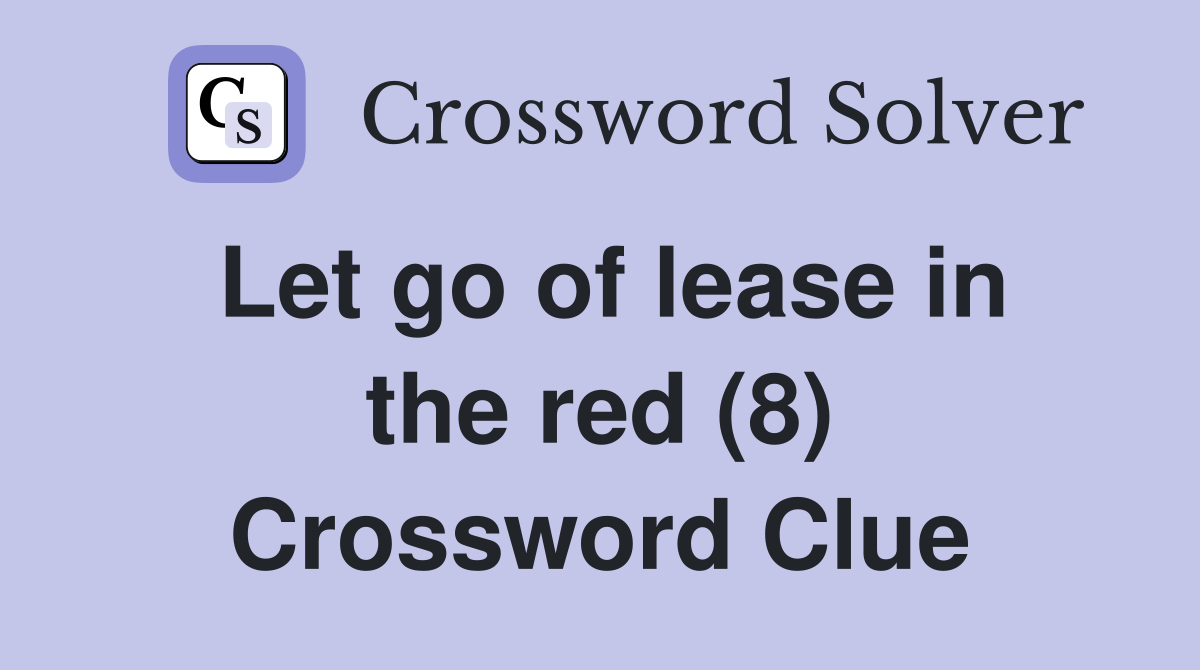 Let go of lease in the red (8) Crossword Clue