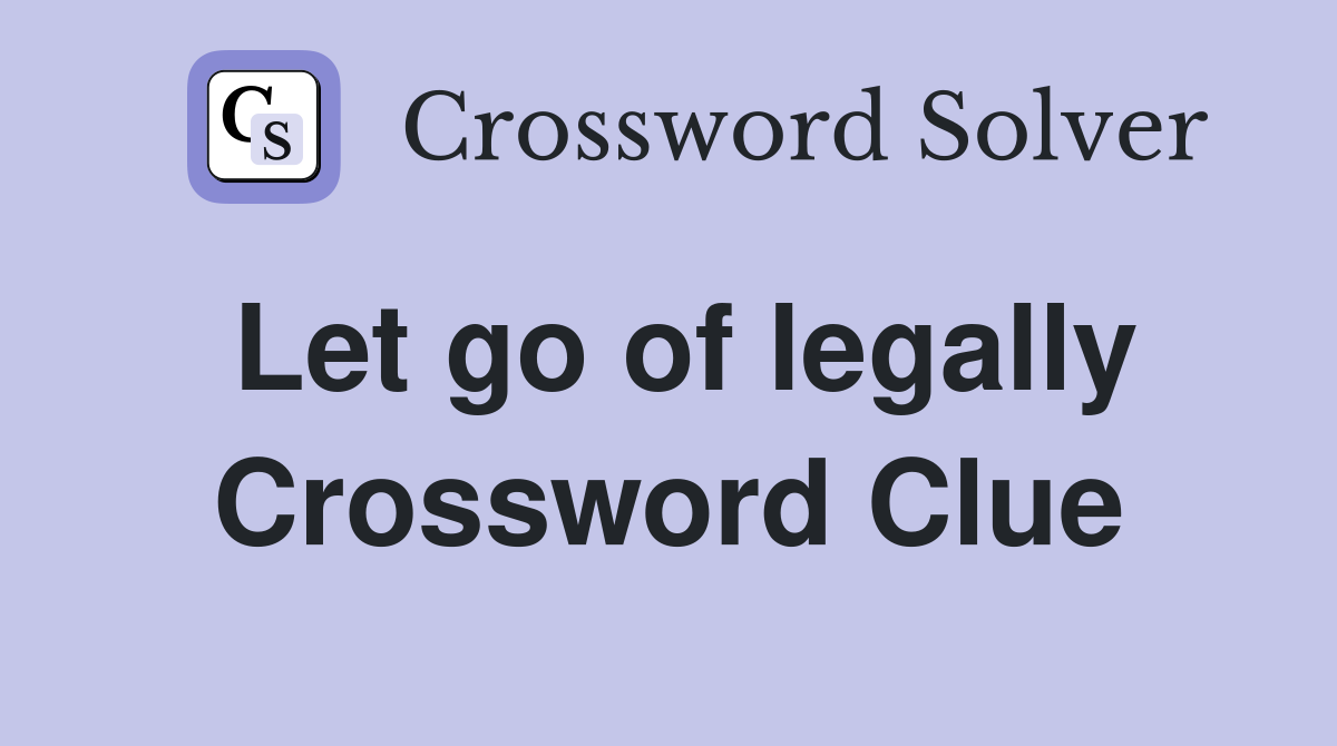 Let go of legally Crossword Clue