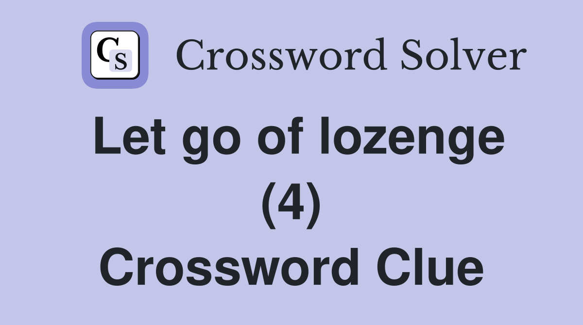 Let go of lozenge (4) Crossword Clue