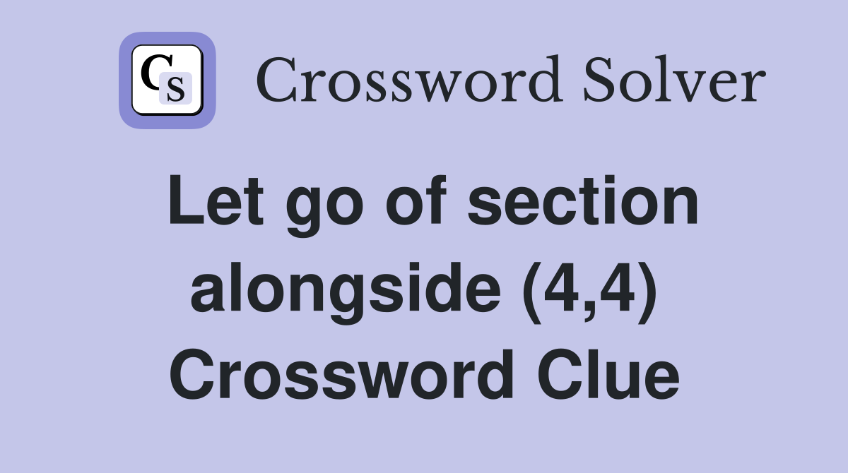 Let go of section alongside (4,4) Crossword Clue