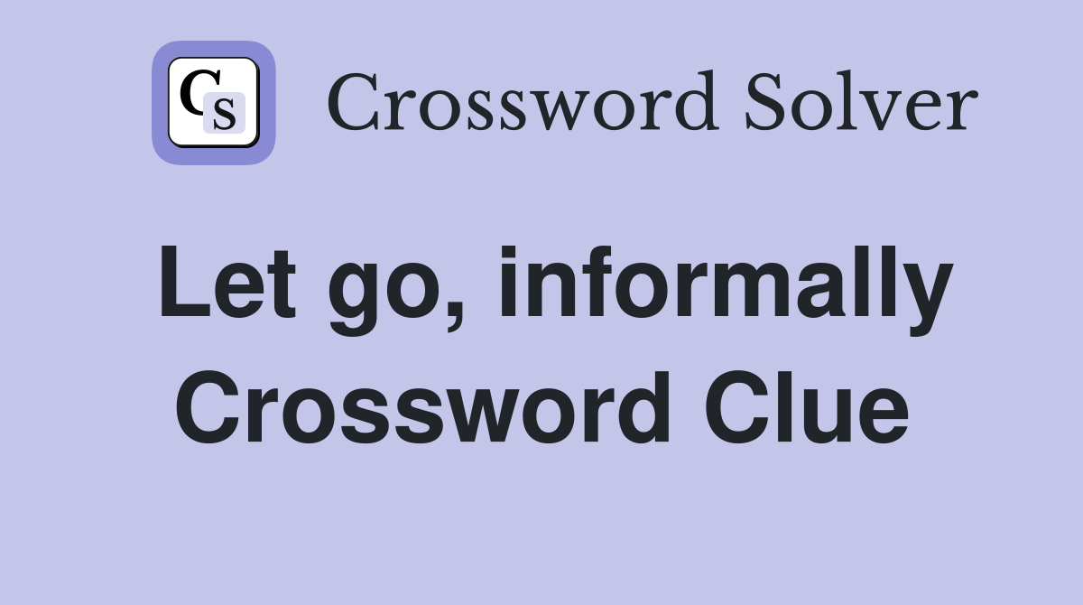 Let go, informally Crossword Clue