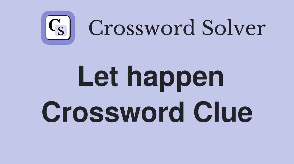 Let happen Crossword Clue