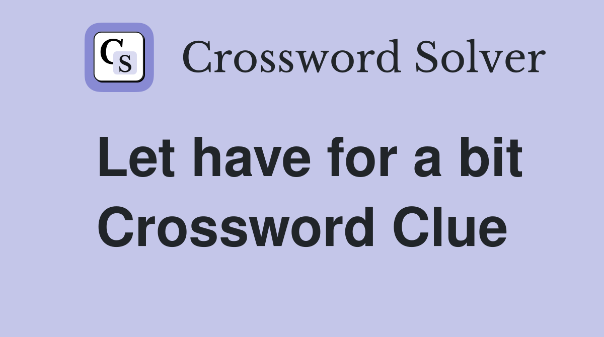 Let have for a bit Crossword Clue