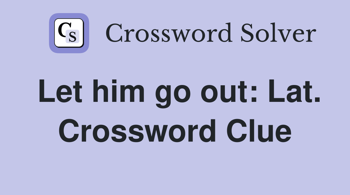 Let him go out: Lat. Crossword Clue