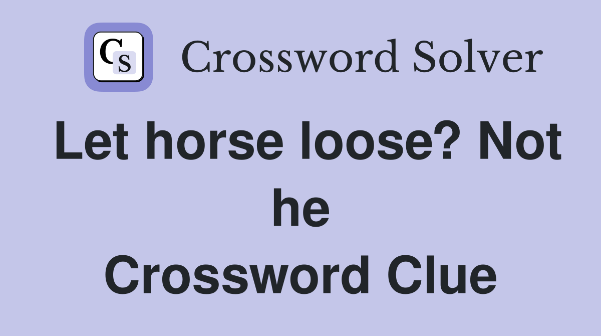 Let horse loose? Not he Crossword Clue
