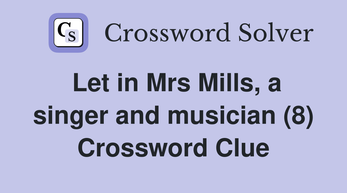 Let in Mrs Mills, a singer and musician (8) Crossword Clue