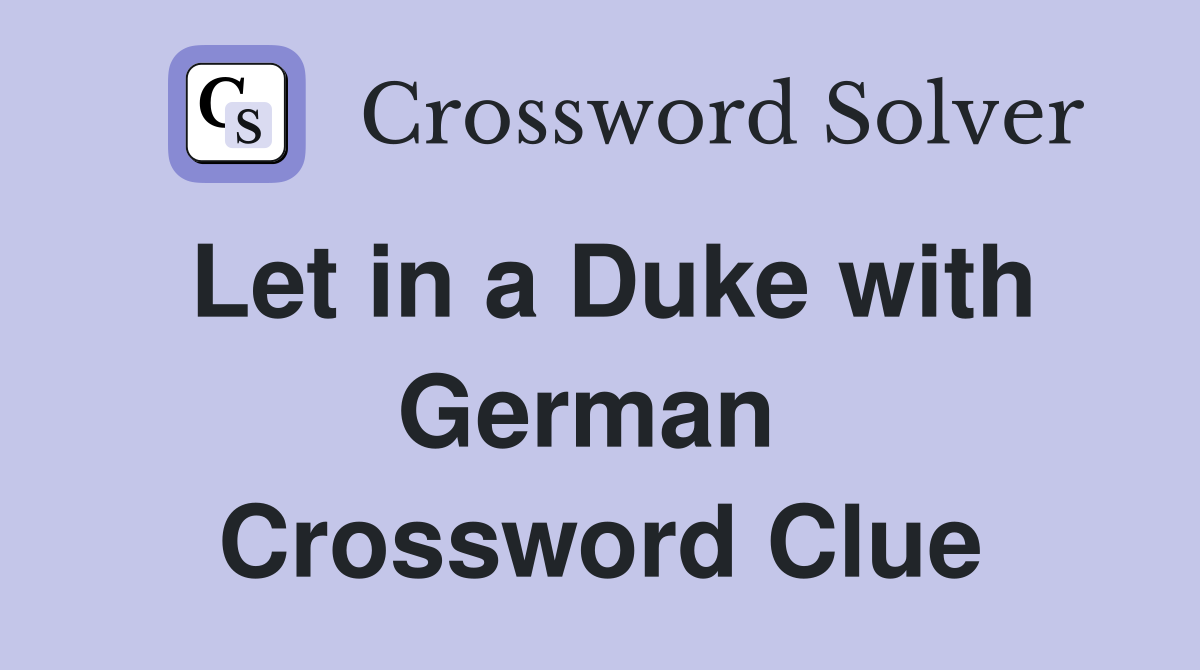 Let in a Duke with German  Crossword Clue