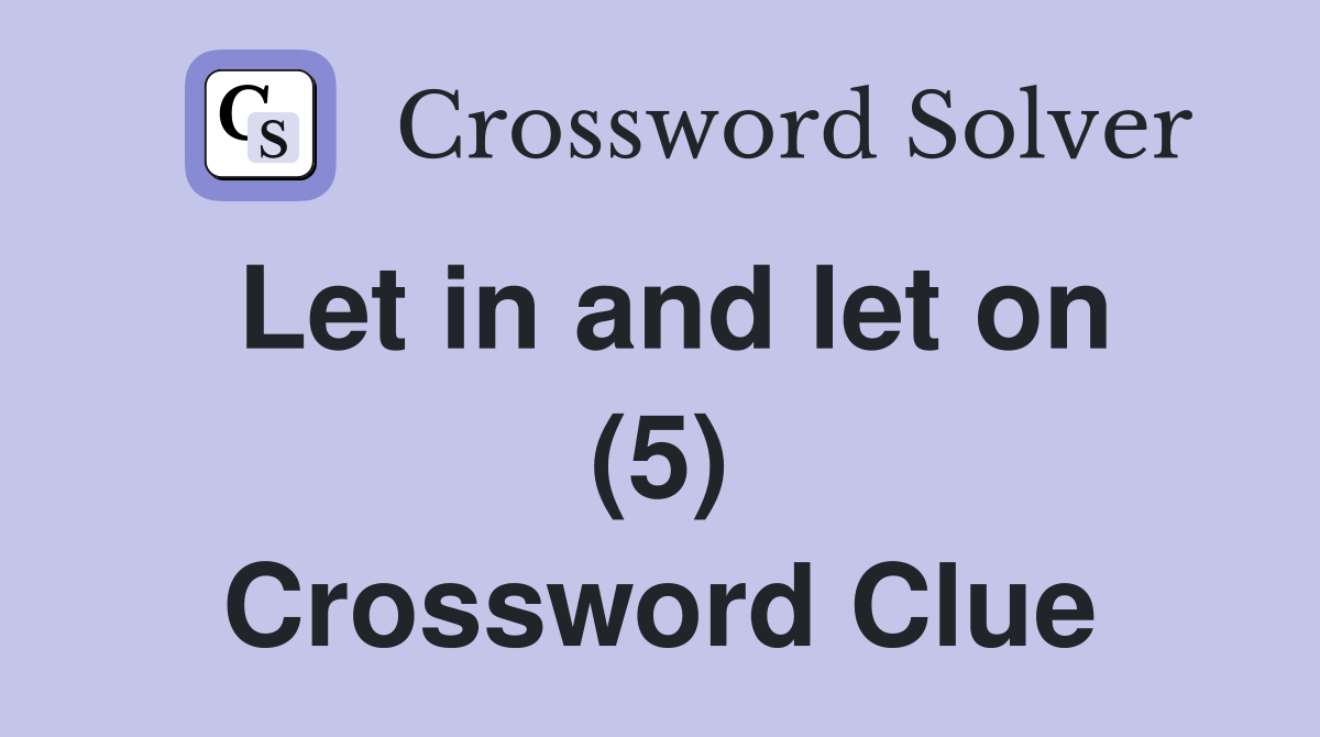 Let in and let on (5) Crossword Clue