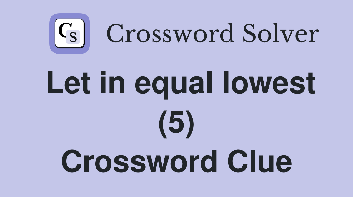 Let in equal lowest (5) Crossword Clue