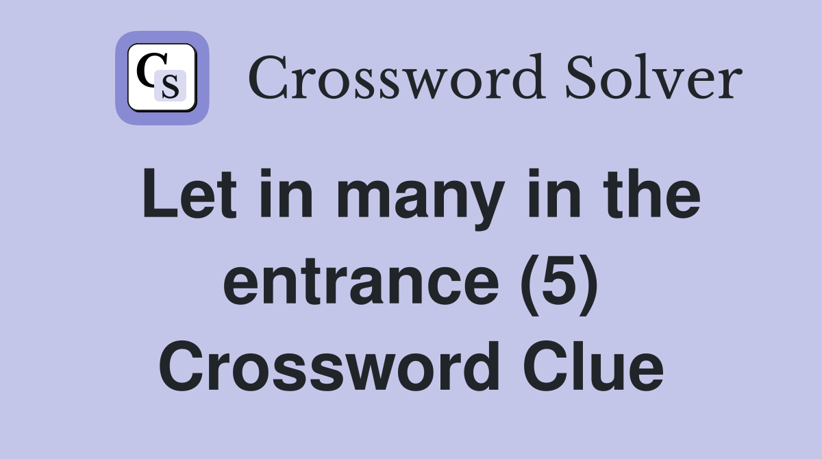 Let in many in the entrance (5) Crossword Clue