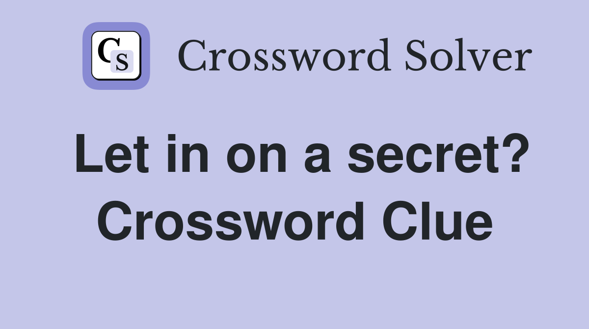 Let in on a secret? Crossword Clue