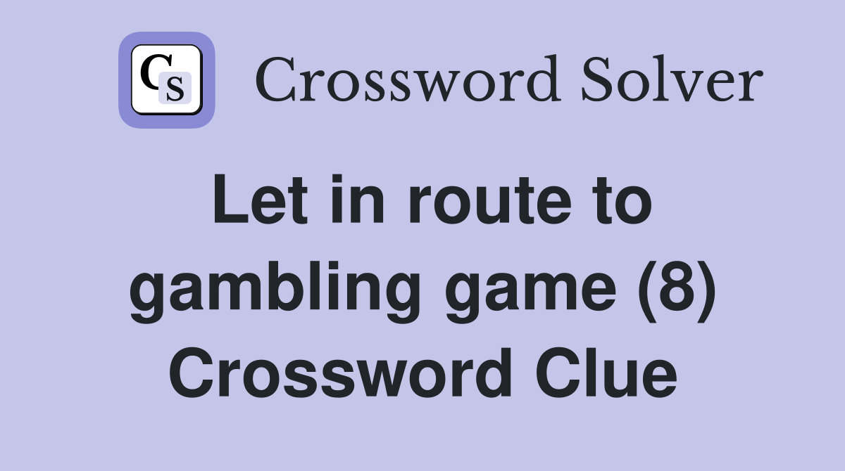 Let in route to gambling game (8) Crossword Clue