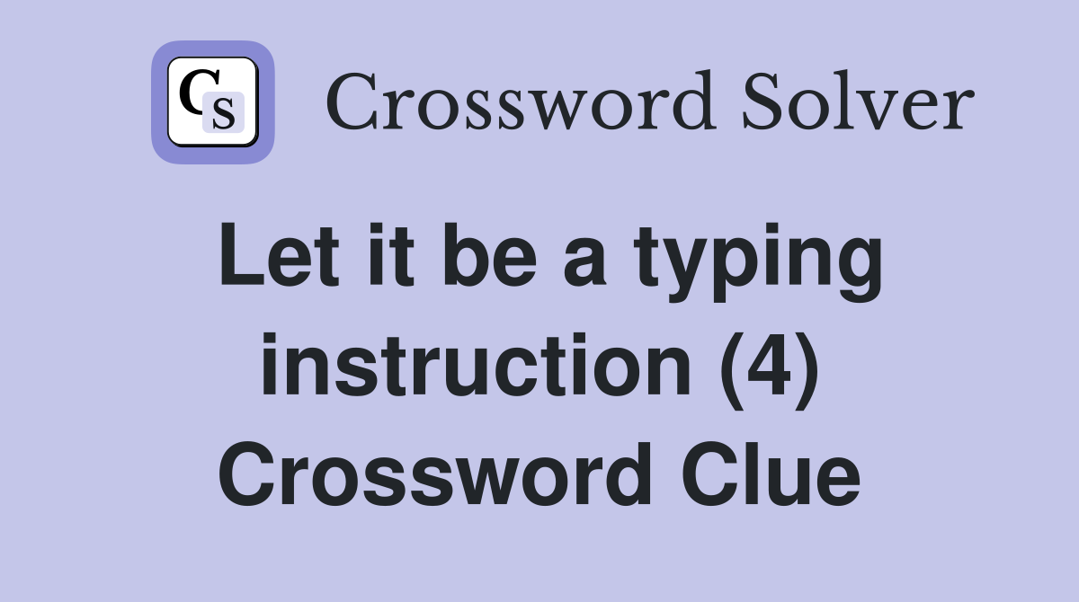 Let it be a typing instruction (4) Crossword Clue