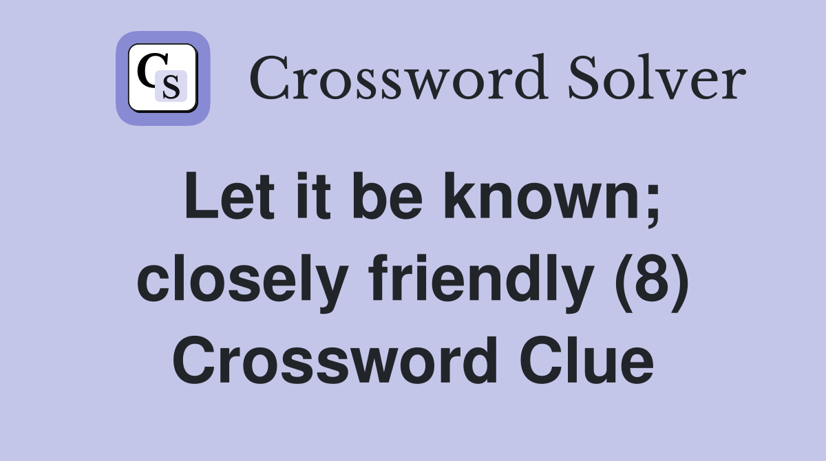 Let it be known; closely friendly (8) Crossword Clue