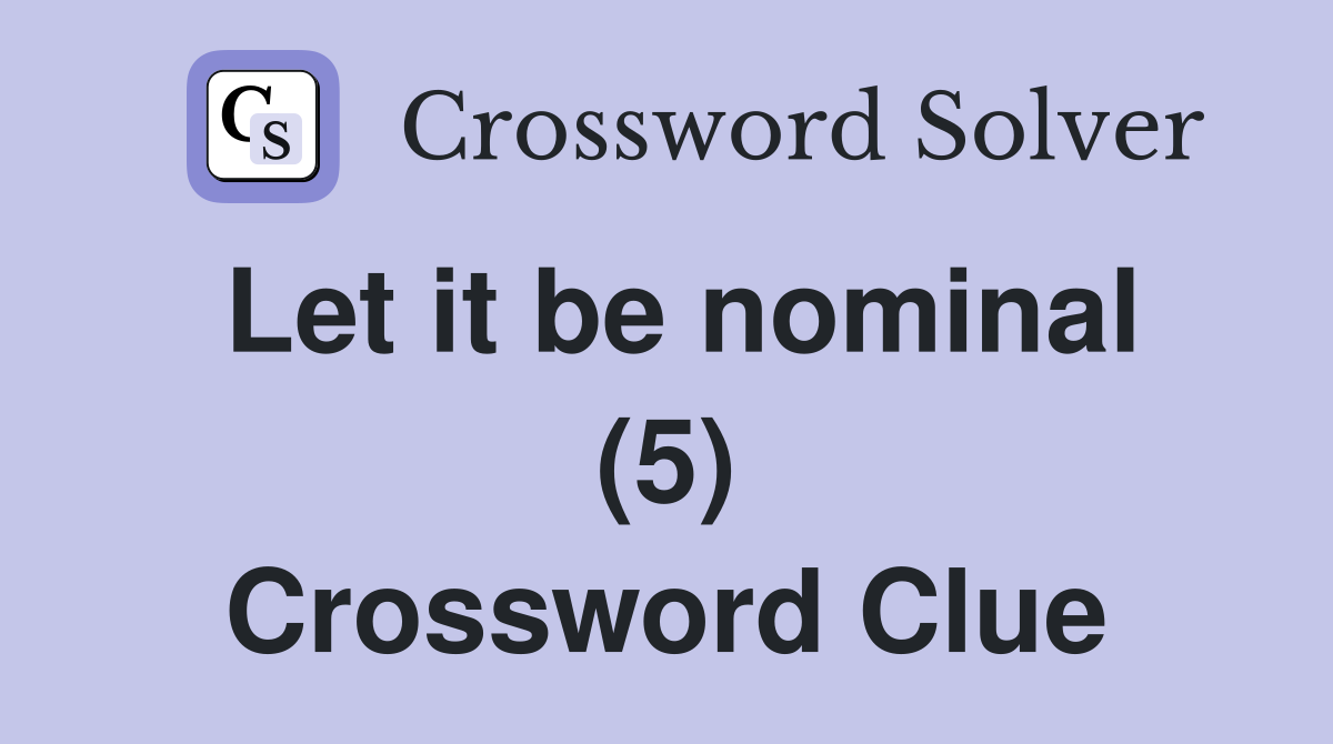 Let it be nominal (5) Crossword Clue
