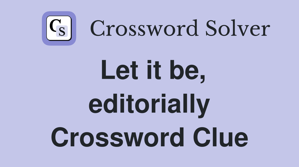Let it be, editorially Crossword Clue