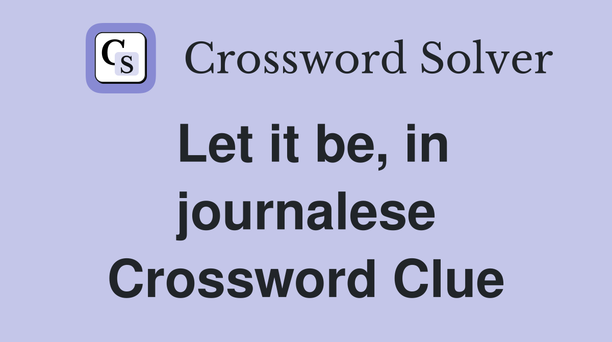 Let it be, in journalese Crossword Clue