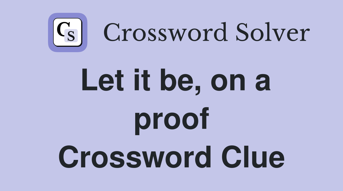 Let it be, on a proof Crossword Clue
