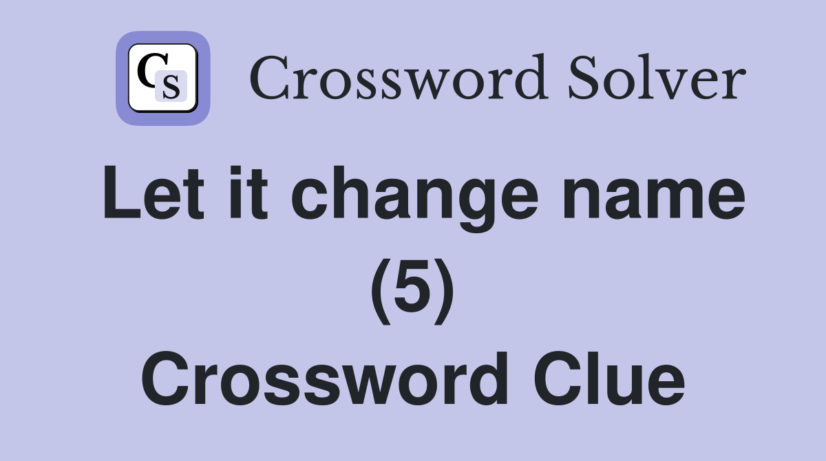 Let it change name (5) Crossword Clue