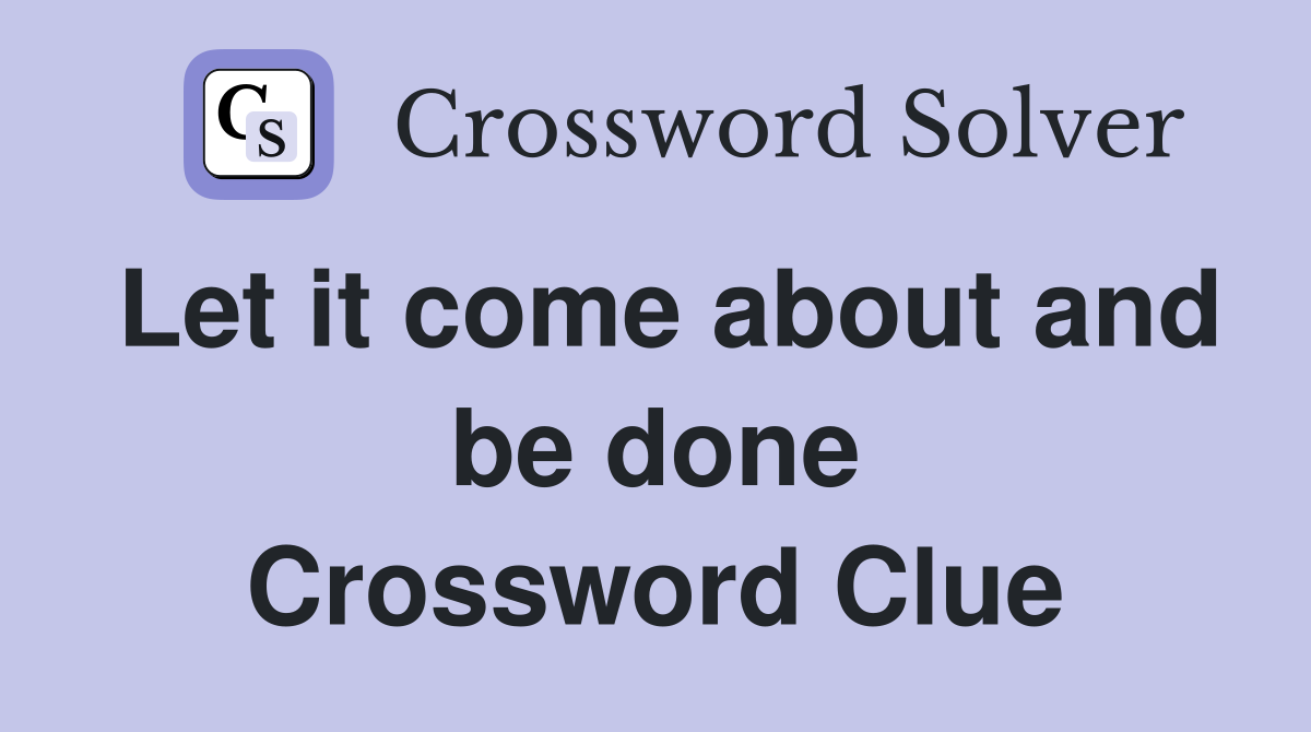 Let it come about and be done Crossword Clue