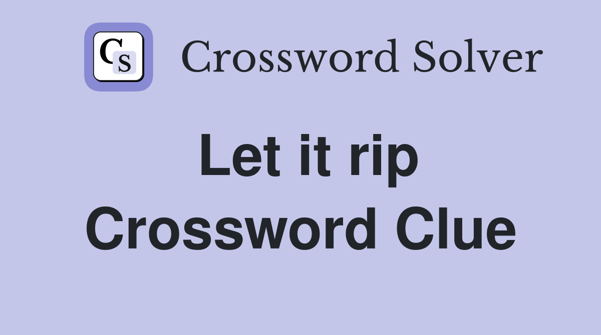 Let it rip Crossword Clue