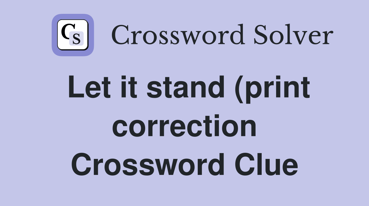 Let it stand (print correction) (4) Crossword Clue Answers Let it stand (print correction) (4) Crossword Clue Answers