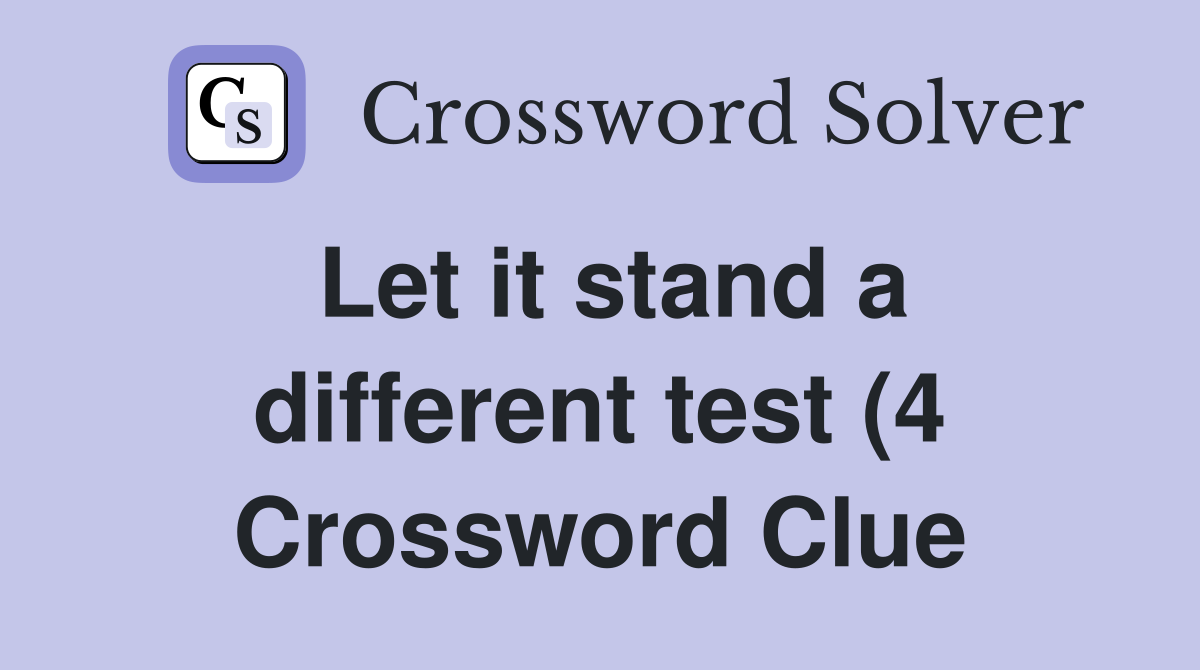Let it stand a different test (4) Crossword Clue Answers Crossword Let it stand a different test (4) Crossword Clue Answers Crossword