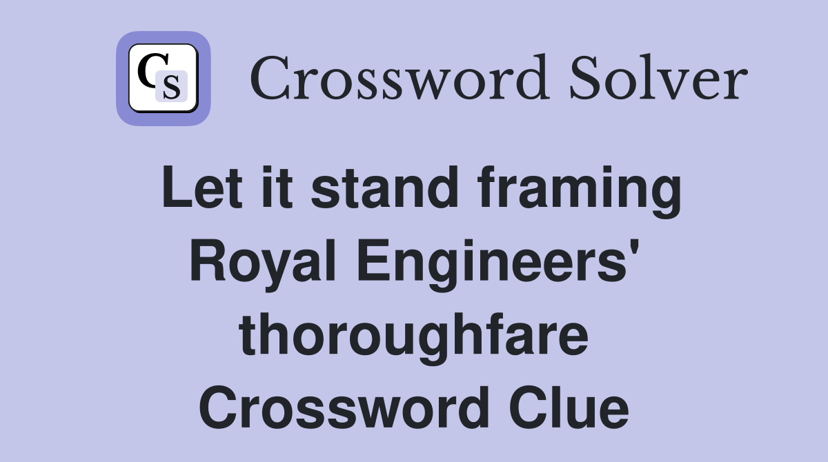 Let it stand framing Royal Engineers' thoroughfare Crossword Clue