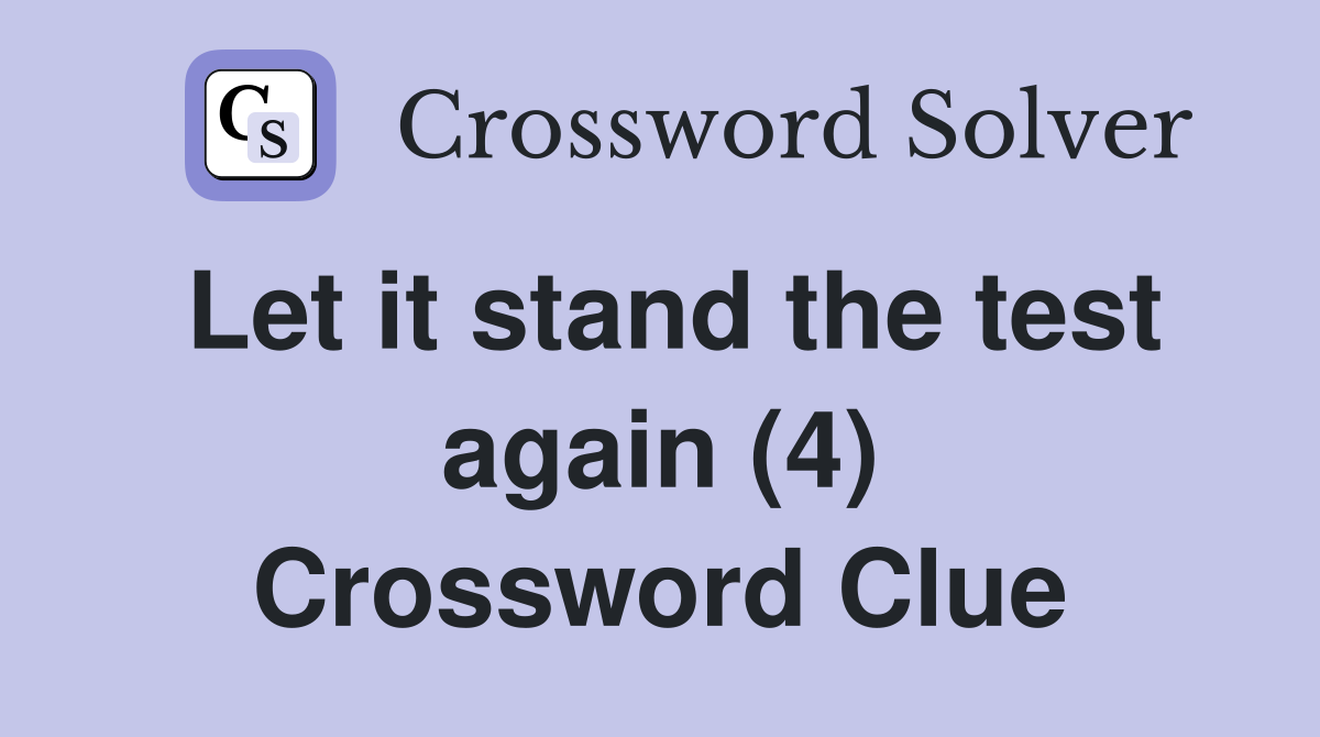 Let it stand the test again (4) Crossword Clue