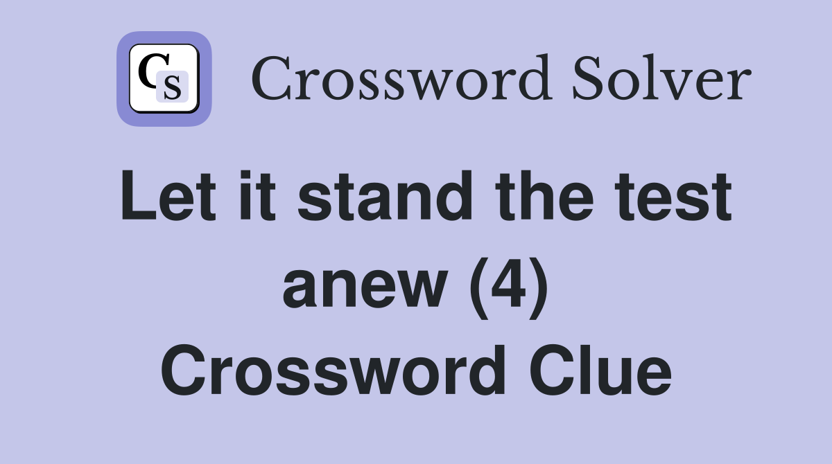 Let it stand the test anew (4) Crossword Clue